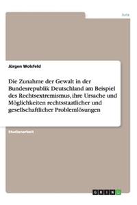 Zunahme der Gewalt in der Bundesrepublik Deutschland am Beispiel des Rechtsextremismus, ihre Ursache und Möglichkeiten rechtsstaatlicher und gesellschaftlicher Problemlösungen