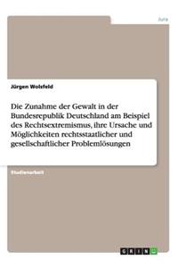 Die Zunahme der Gewalt in der Bundesrepublik Deutschland am Beispiel des Rechtsextremismus, ihre Ursache und Möglichkeiten rechtsstaatlicher und gesellschaftlicher Problemlösungen