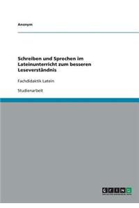 Schreiben und Sprechen im Lateinunterricht zum besseren Leseverständnis