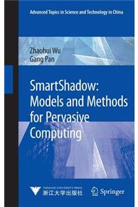 Smartshadow: Models and Methods for Pervasive Computing