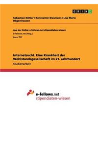 Internetsucht. Eine Krankheit der Wohlstandsgesellschaft im 21. Jahrhundert