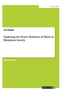 Exploring the Power Relations of Maize in Bhutanese Society