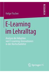 E-Learning Im Lehralltag: Analyse Der Adoption Von E-Learning-Innovationen in Der Hochschullehre