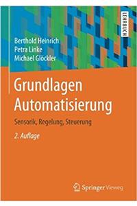 Grundlagen Automatisierung: Sensorik, Regelung, Steuerung