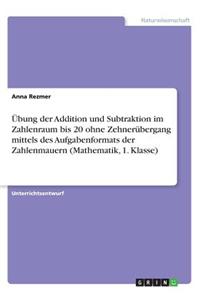 Übung der Addition und Subtraktion im Zahlenraum bis 20 ohne Zehnerübergang mittels des Aufgabenformats der Zahlenmauern (Mathematik, 1. Klasse)