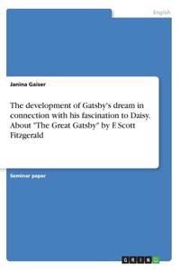 development of Gatsby's dream in connection with his fascination to Daisy. About 