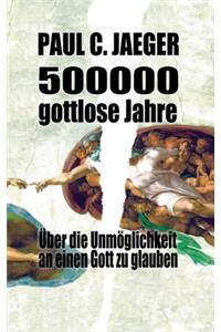 500000 gottlose Jahre