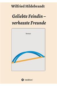 Geliebte Feindin - verhasste Freunde