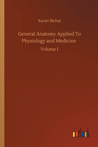 General Anatomy Applied To Physiology and Medicine