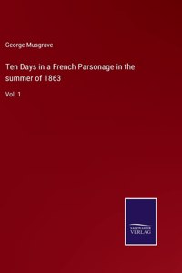 Ten Days in a French Parsonage in the summer of 1863