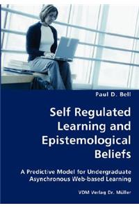 Self Regulated Learning and Epistemological Beliefs- A Predictive Model for Undergraduate Asynchronous Web-based Learning