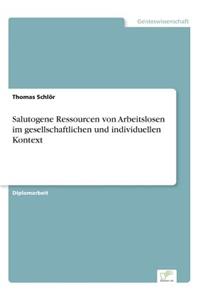 Salutogene Ressourcen von Arbeitslosen im gesellschaftlichen und individuellen Kontext