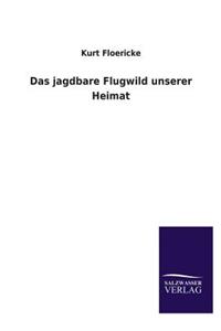 Das Jagdbare Flugwild Unserer Heimat