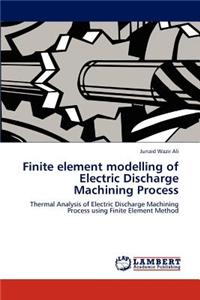 Finite element modelling of Electric Discharge Machining Process