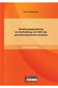 Beziehungsgestaltung im Strafvollzug mit Hilfe des personenzentrierten Ansatzes