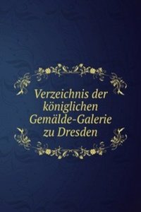 Verzeichnis der koniglichen Gemalde-Galerie zu Dresden
