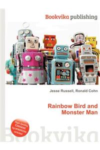 Rainbow Bird and Monster Man