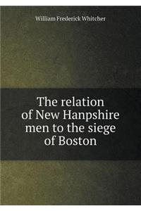 The relation of New Hanpshire men to the siege of Boston