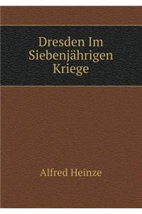 Dresden Im Siebenjährigen Kriege