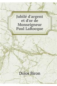 Jubilé d'Argent Et d'Or de Monseigneur Paul Larocque
