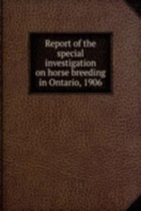 Report of the special investigation on horse breeding in Ontario, 1906