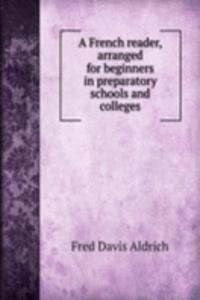 French reader, arranged for beginners in preparatory schools and colleges
