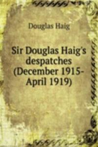 Sir Douglas Haig's despatches (December 1915-April 1919)