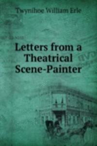 Letters from a Theatrical Scene-Painter