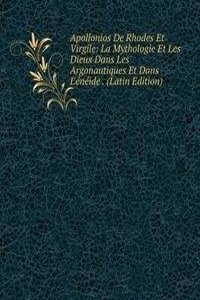 Apollonios De Rhodes Et Virgile: La Mythologie Et Les Dieux Dans Les Argonautiques Et Dans L'eneide . (Latin Edition)