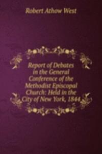 Report of Debates in the General Conference of the Methodist Episcopal Church: Held in the City of New York, 1844