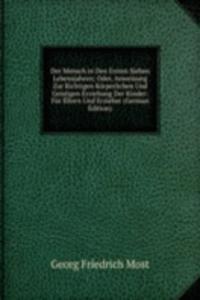 Der Mensch in Den Ersten Sieben Lebensjahren; Oder, Anweisung Zur Richtigen Korperlichen Und Geistigen Erziehung Der Kinder: Fur Eltern Und Erzieher (German Edition)
