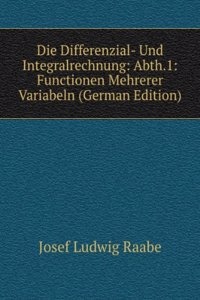 Die Differenzial- Und Integralrechnung: Abth.1: Functionen Mehrerer Variabeln (German Edition)