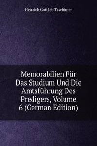Memorabilien Fur Das Studium Und Die Amtsfuhrung Des Predigers, Volume 6 (German Edition)