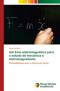 Um freio eletromagnético para o estudo de mecânica e eletromagnetismo