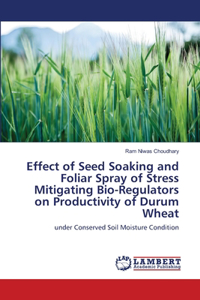 Effect of Seed Soaking and Foliar Spray of Stress Mitigating Bio-Regulators on Productivity of Durum Wheat