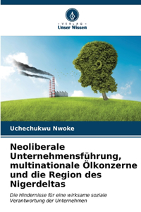 Neoliberale Unternehmensführung, multinationale Ölkonzerne und die Region des Nigerdeltas