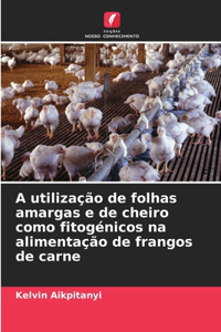 A utilização de folhas amargas e de cheiro como fitogénicos na alimentação de frangos de carne