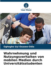 Wahrnehmung und Nutzungsverhalten von mobilen Medien durch Universitätsstudenten