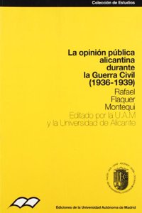 La Opinion Publica Alicantina Durante La Guerra Civil, 1936-1939