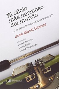 El oficio mas hermoso del mundo: Una desordenada cronica personal