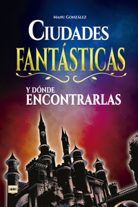 Ciudades Fantásticas Y Dónde Encontrarlas