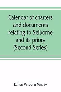 Calendar of charters and documents relating to Selborne and its priory, preserved in the muniment room of Magdalen college, Oxford (Second Series)