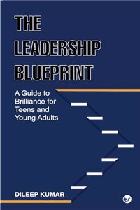 The Leadership Blueprint: A Guide to Brilliance for Teens and Young Adults