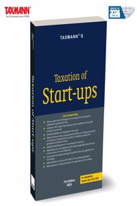 Taxmann's Taxation of Start-ups â€“ Updated Focused Analysis on Start-up Taxation, including Tax Holidays | Angel Tax Exemptions | DPIIT Recognition | IMB Certification, etc.