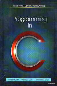 Programming In C [Paperback] Sumeet Kumar; Ashmeet Kaur and Sukhwinder Singh