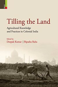 Tilling the Land: Agricultural Knowledge and Practices in Colonial India