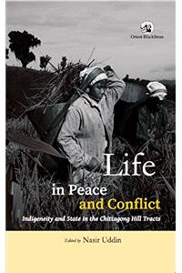 Life in Peace and Conflict: Indigeneity and State in the Chittagong Hill Tracts