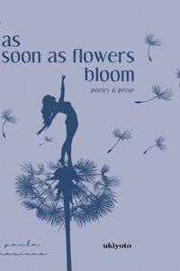 as soon as flowers bloom