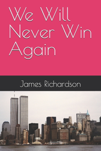 We Will Never Win Again