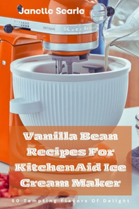 Vanilla Bean Recipes For KitchenAid Ice Cream Maker